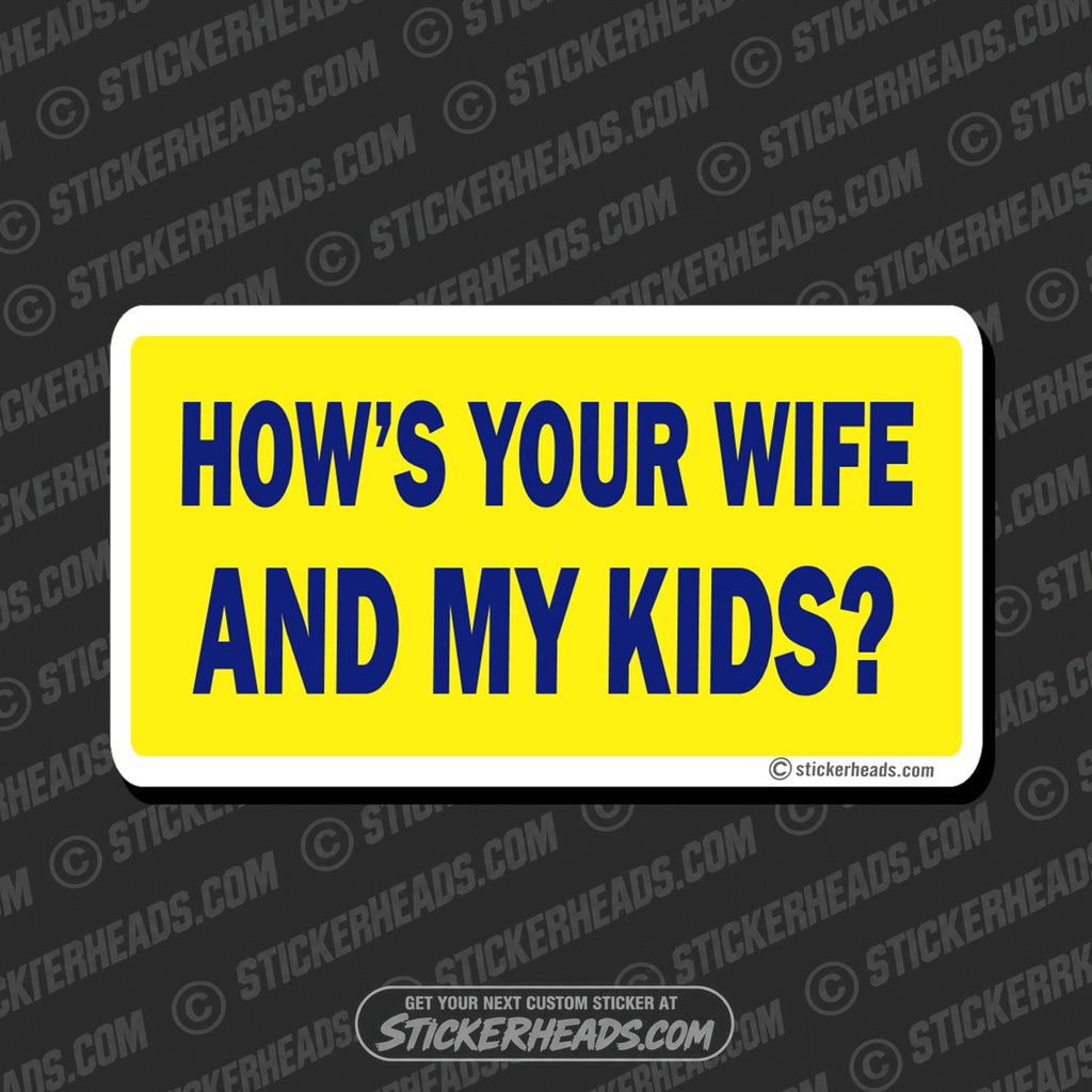 SH-PROTECTED|hows-your-wife-and-my-kids-attitude-sticker