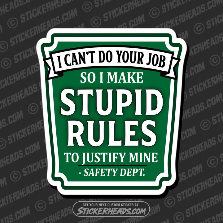 I CAN'T DO YOUR JOB SO I MAKE STUPID RULES - SAFETY DEPT Funny Work Misc Sticker