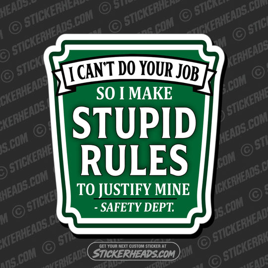 I CAN'T DO YOUR JOB SO I MAKE STUPID RULES - SAFETY DEPT Funny Work Misc Sticker