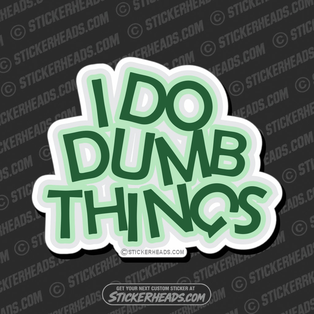 SH-PROTECTED|TAG-REPAIR|i-do-dumb-things-funny-sticker