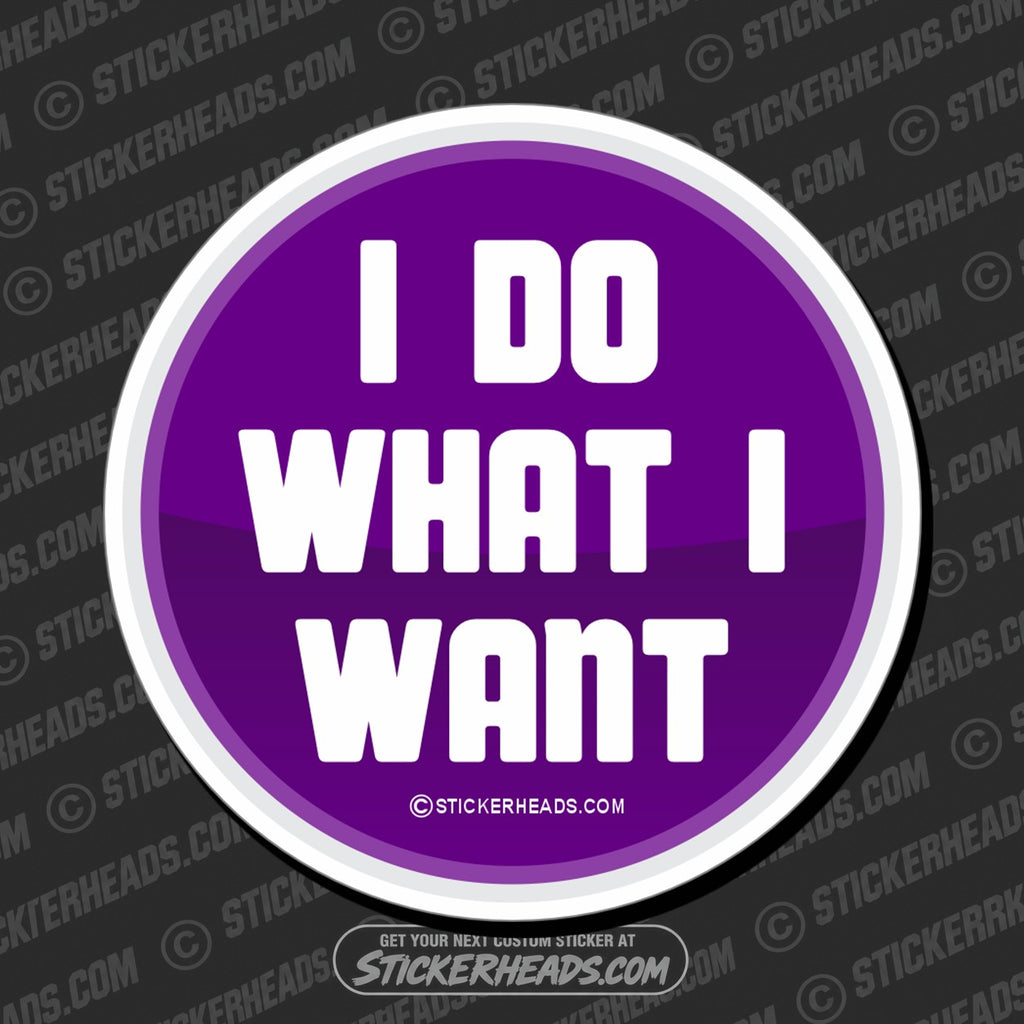 SH-PROTECTED|TAG-REPAIR|i-do-what-i-want-funny-sticker