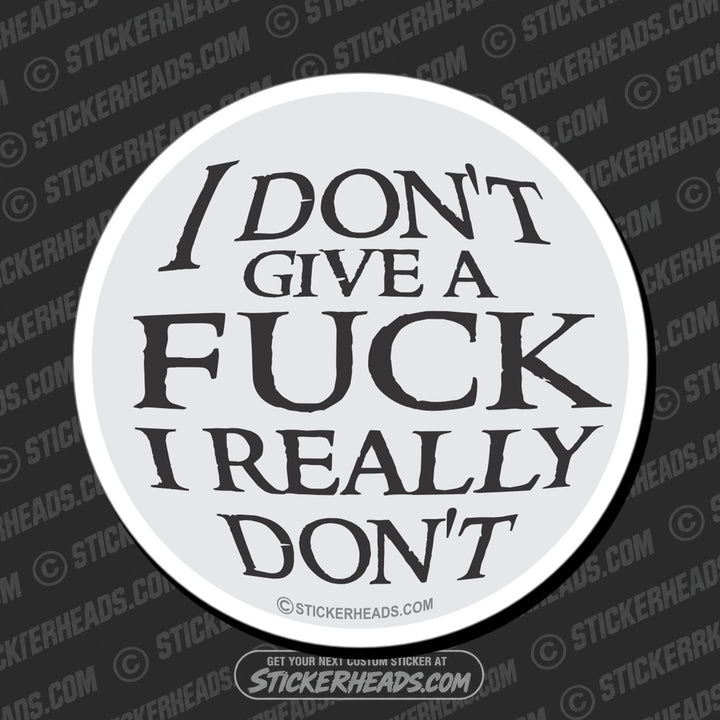 I Don't Give A Fuck I Really Don't  - Funny Sticker