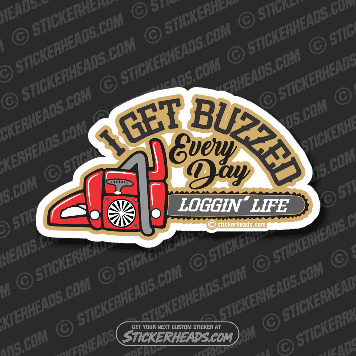 I Get BUZZED Every Day - Logger Life - Chainsaw - Loggers Logging Sticker