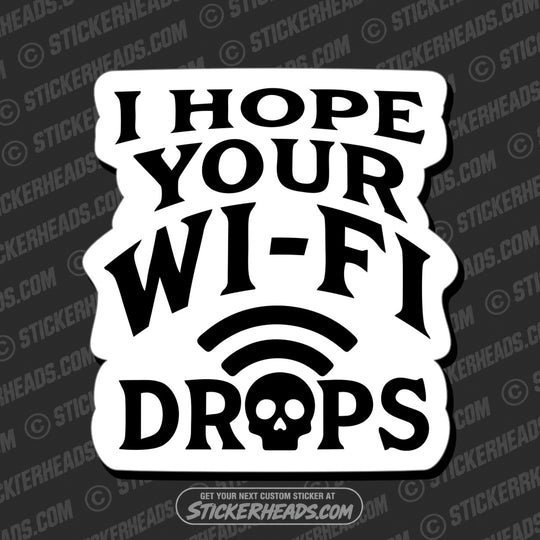 I HOPE YOUR WIFI DROPS - Funny Work Misc Sticker