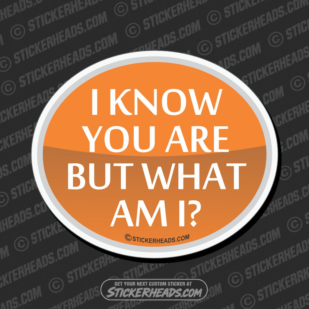 SH-PROTECTED|TAG-REPAIR|i-know-you-are-but-what-am-i-funny-sticker