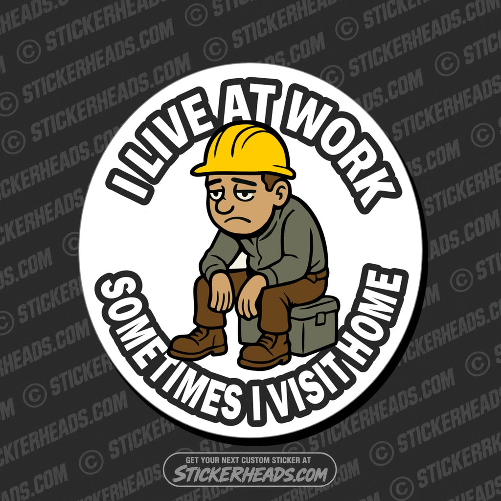 SH-PROTECTED|TAG-REPAIR|i-live-at-work-sometimes-i-visit-home-work-funny-sticker
