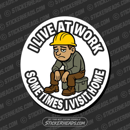 I LIVE AT WORK SOMETIMES I VISIT HOME - WORK FUNNY Sticker