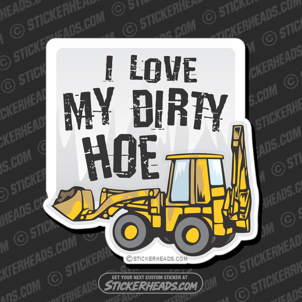 SH-PROTECTED|TAG-REPAIR|i-love-a-dirty-hoe-heavy-equipment-crane-operator-sticker