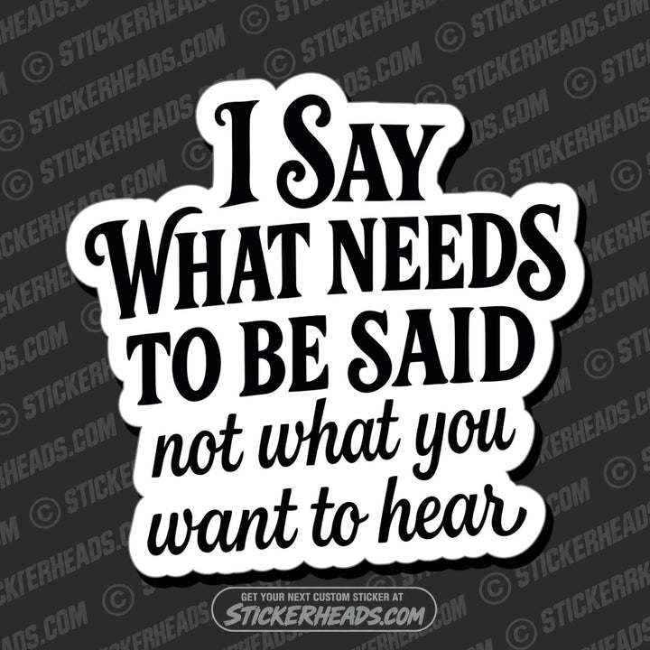 I SAY WHAT NEEDS TO BE SAID - Funny Work Misc Sticker