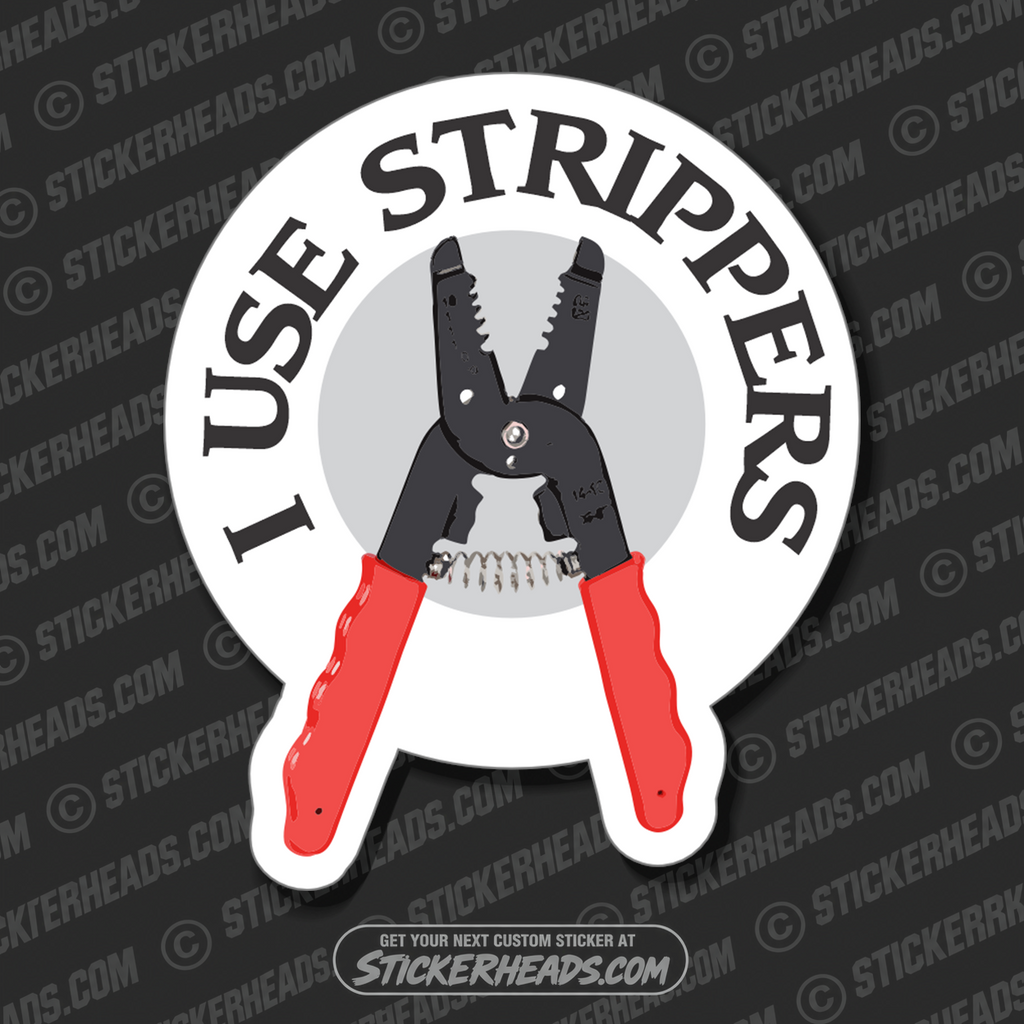 I Use Strippers  - Electrical Work Union Misc Funny Sticker