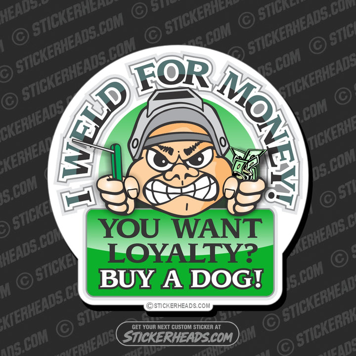 I WELD FOR MONEY -  - welding weld sticker