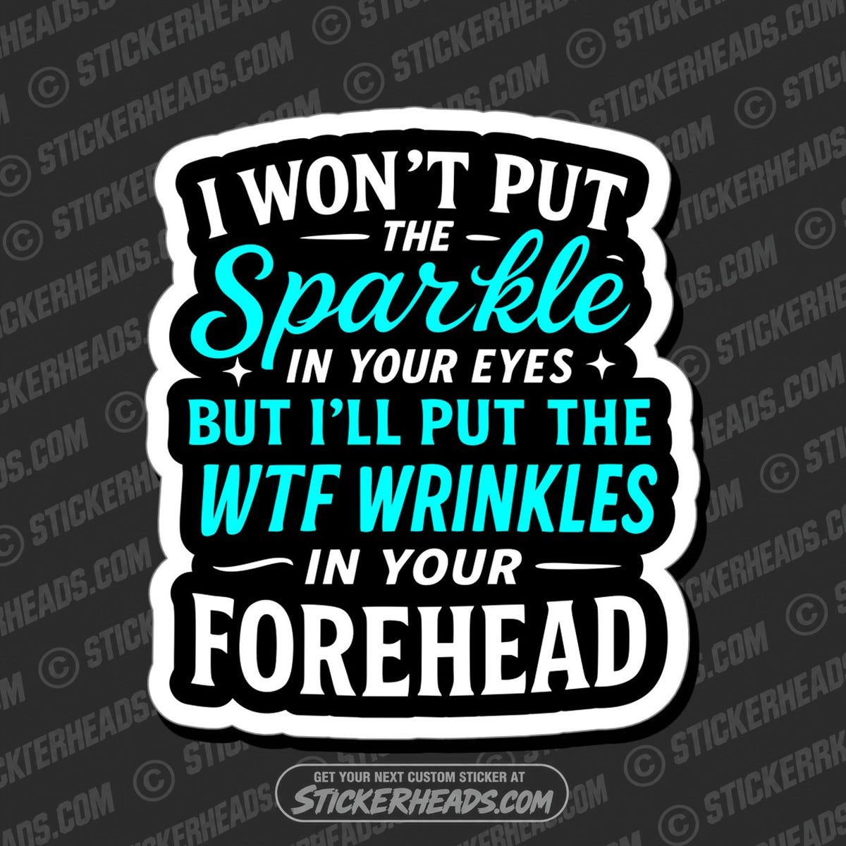 SH-PROTECTED|TAG-REPAIR|i-wont-put-the-sparkle-in-your-eyes-wtf-wrinkles-on-your-forehead-funny-work-misc-sticker