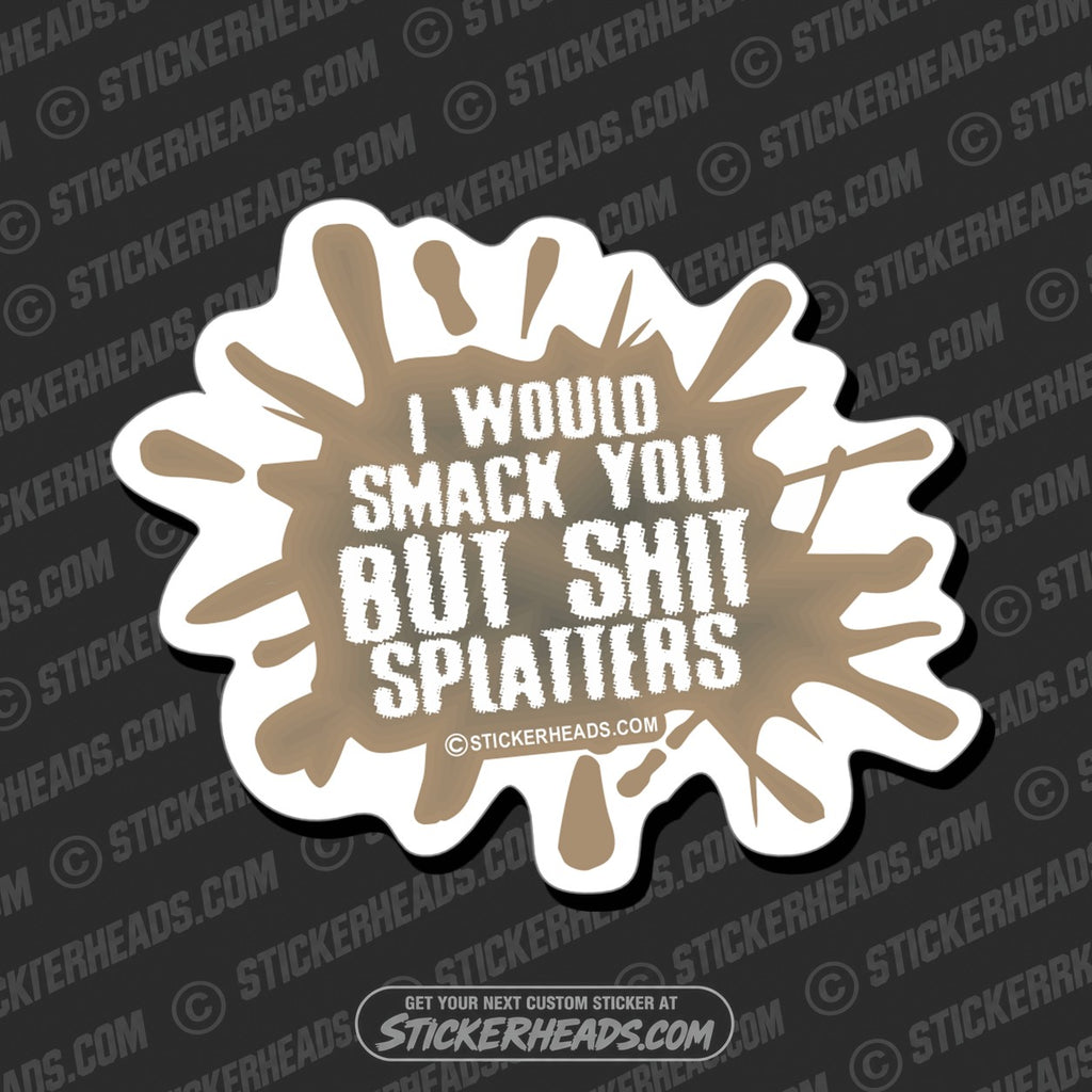 SH-PROTECTED|TAG-REPAIR|i-would-smack-you-but-shit-splatters-funny-sticker