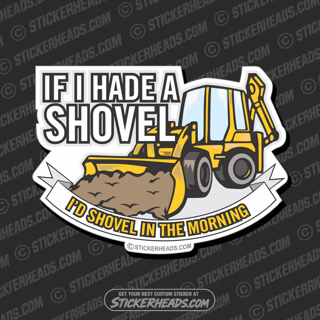 SH-PROTECTED|TAG-REPAIR|if-i-had-a-shovel-back-hoe-heavy-equipment-crane-operator-sticker