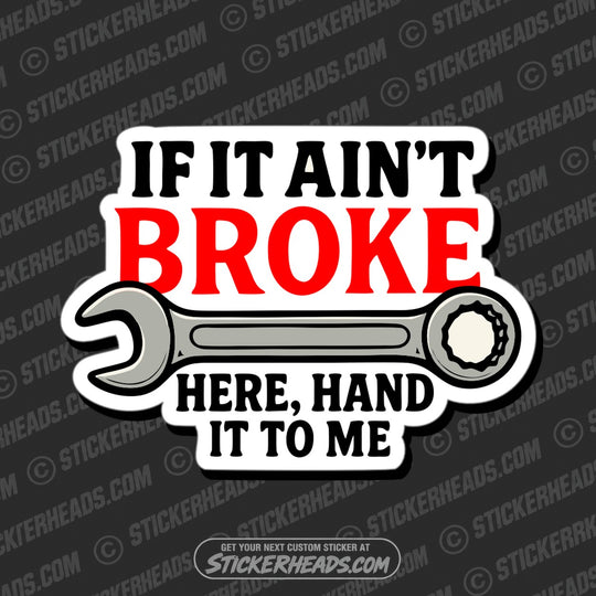 IF IT AINT BROKE HAND IT TO ME - WORK FUNNY Sticker