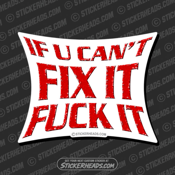 If U Can't FIX IT FUCK IT  - Funny Sticker