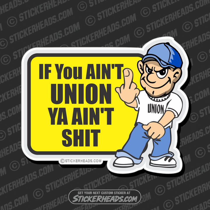 If you ain't UNION you ain't SHIT - Misc Union Sticker