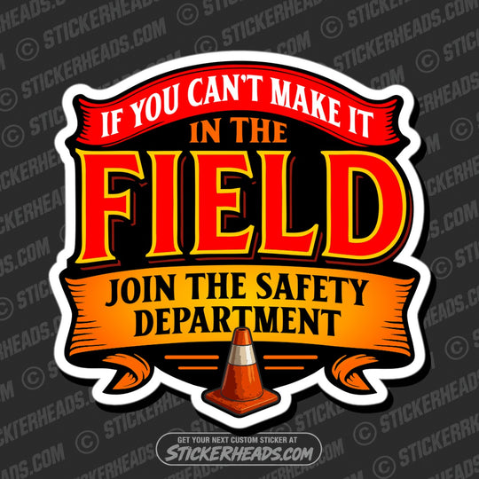 IF YOU CANT MAKE IT IN THE FIELD - JOIN THE SAFETY DEPT  - WORK FUNNY Union Sticker