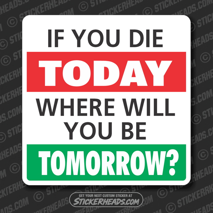 If you Die Today  - Religious Sticker