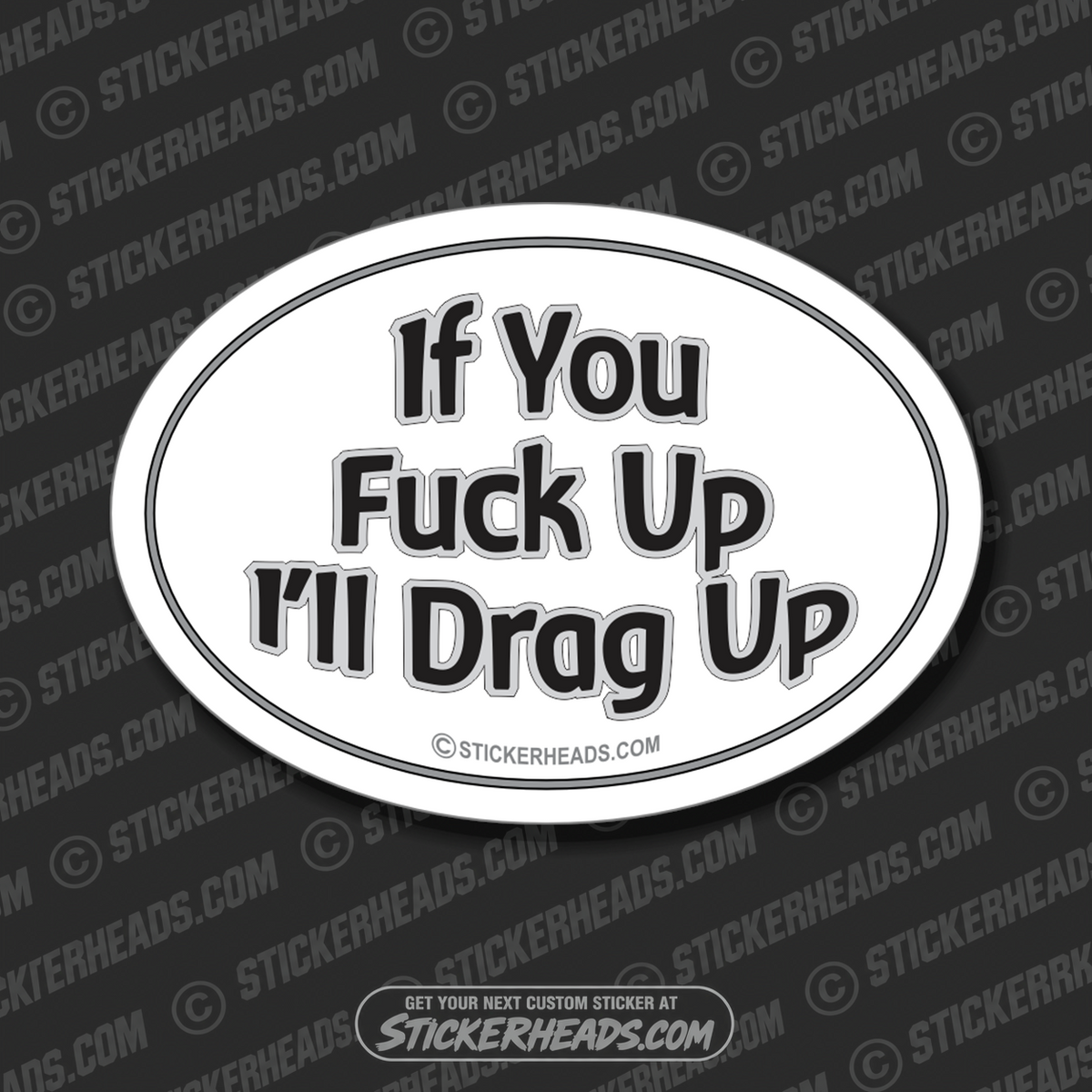 If You FUCK UP - I'll Drag Up  - OVAL Misc Union Sticker