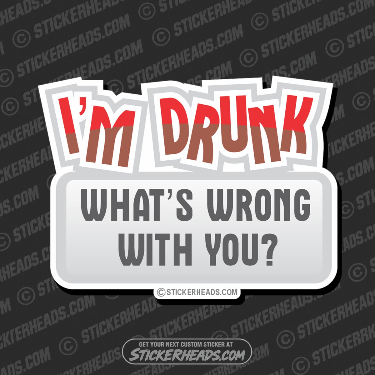 SH-PROTECTED|TAG-REPAIR|im-drunk-whats-wrong-with-you-drinking-drunk-sticker
