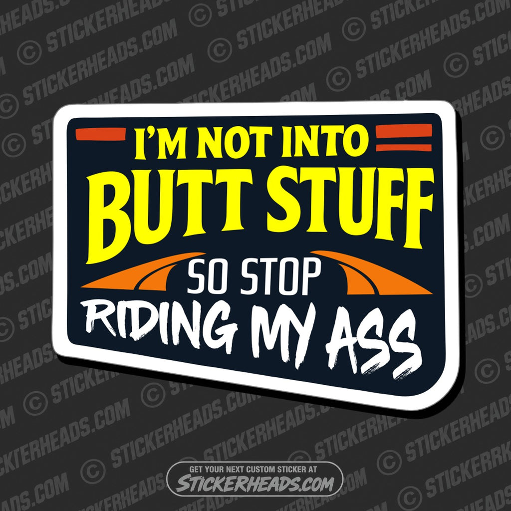 SH-PROTECTED|TAG-REPAIR|im-not-into-butt-stuff-so-stop-riding-my-ass-union-misc-funny-sticker