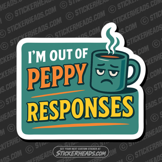 IM OUT OF PEPPY RESPONSES - COFFEE - WORK FUNNY Sticker