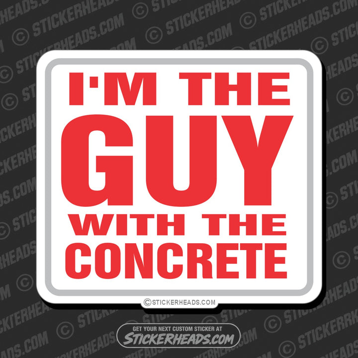I'm The Guy With The Concrete - Concrete Brick Mason Sticker
