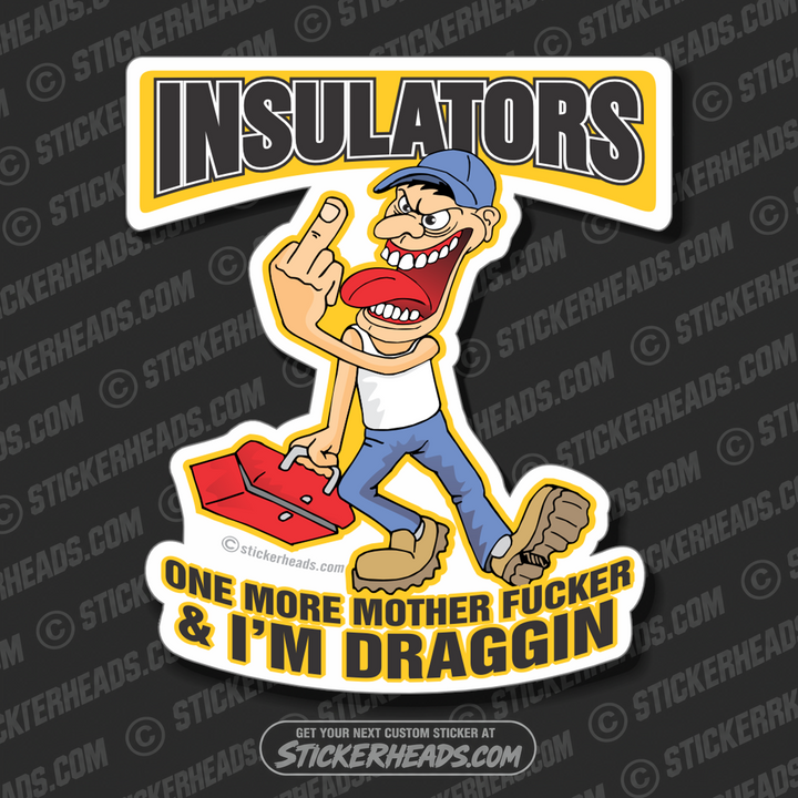 One more Mother Fucker & I'm Draggin   - Cartoon - Insulators  Insulator Sticker
