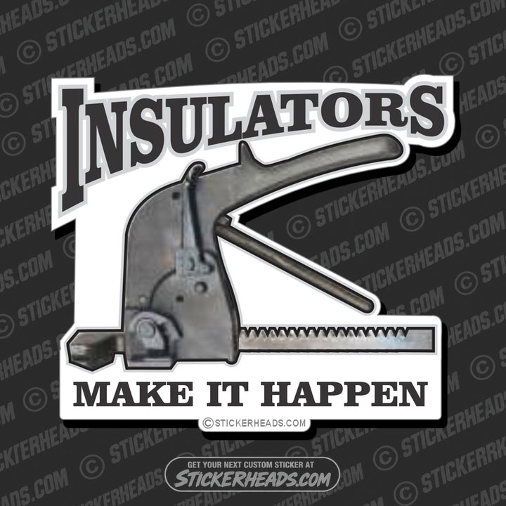 Insulators Make It Happen - Insulators  Insulator Sticker