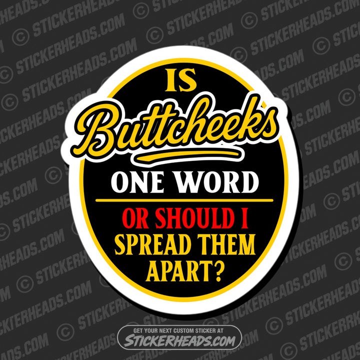 IS BUTTCHEEKS ONE WORD - Funny Work Misc Sticker