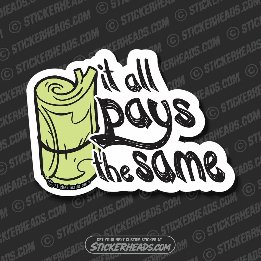 IT ALL PAYS THE SAME - Work Union Misc Funny Sticker