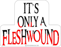 its only fleshwound