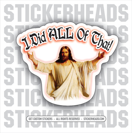 I did ALL of that! - JESUS - Work Union Misc Funny Sticker