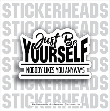 JUST BE YOURSELF  - Work Union Misc Funny Sticker