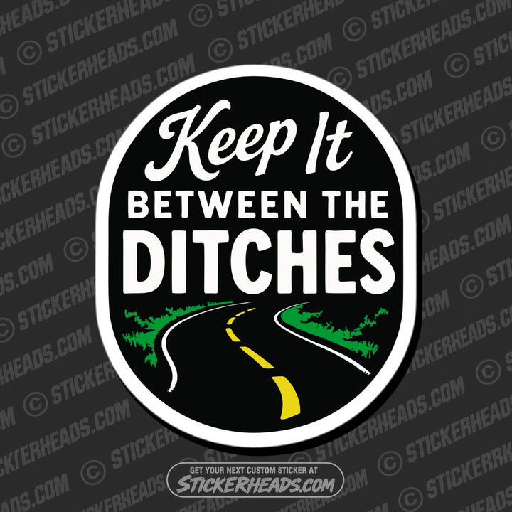 KEEP IT BETWEEN THE DITCHES - Funny Work Misc Sticker