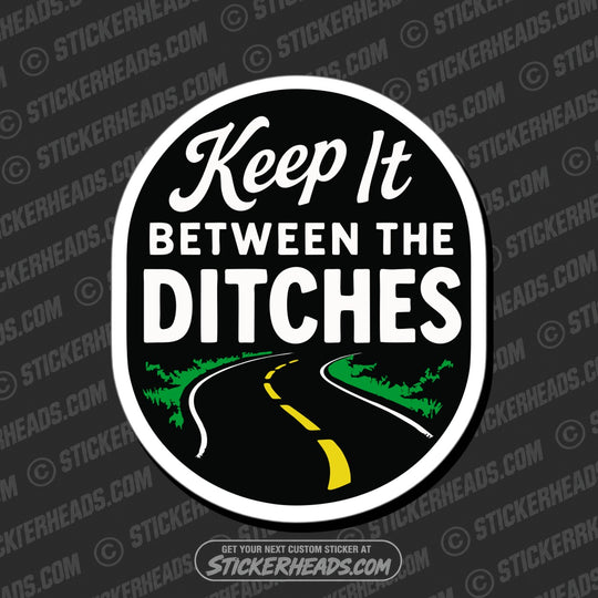 KEEP IT BETWEEN THE DITCHES - Funny Work Misc Sticker