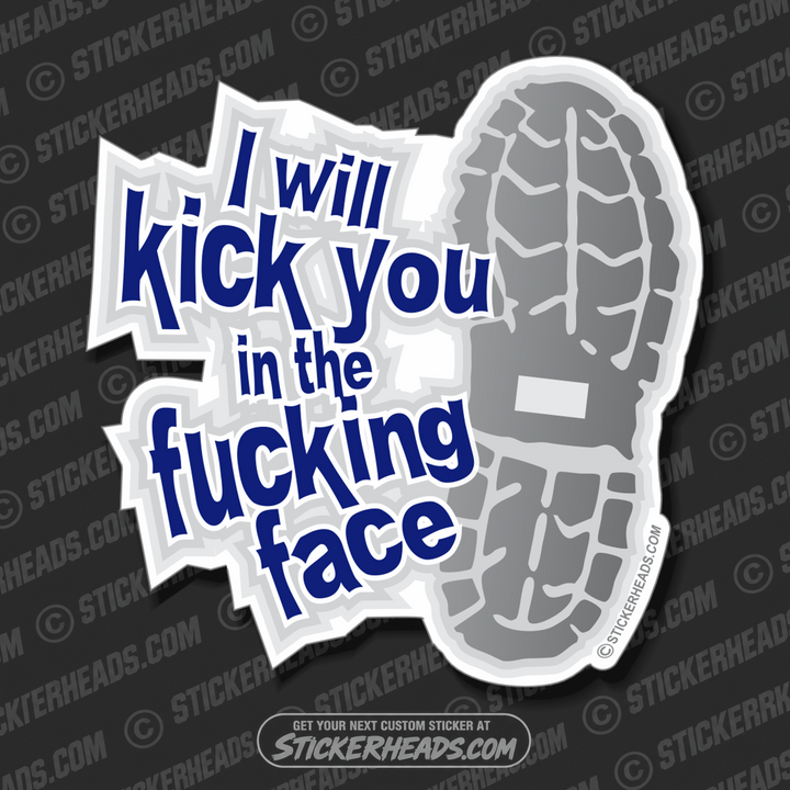 I will KICK you in the Fucking Face - BOOT  - Funny Sticker