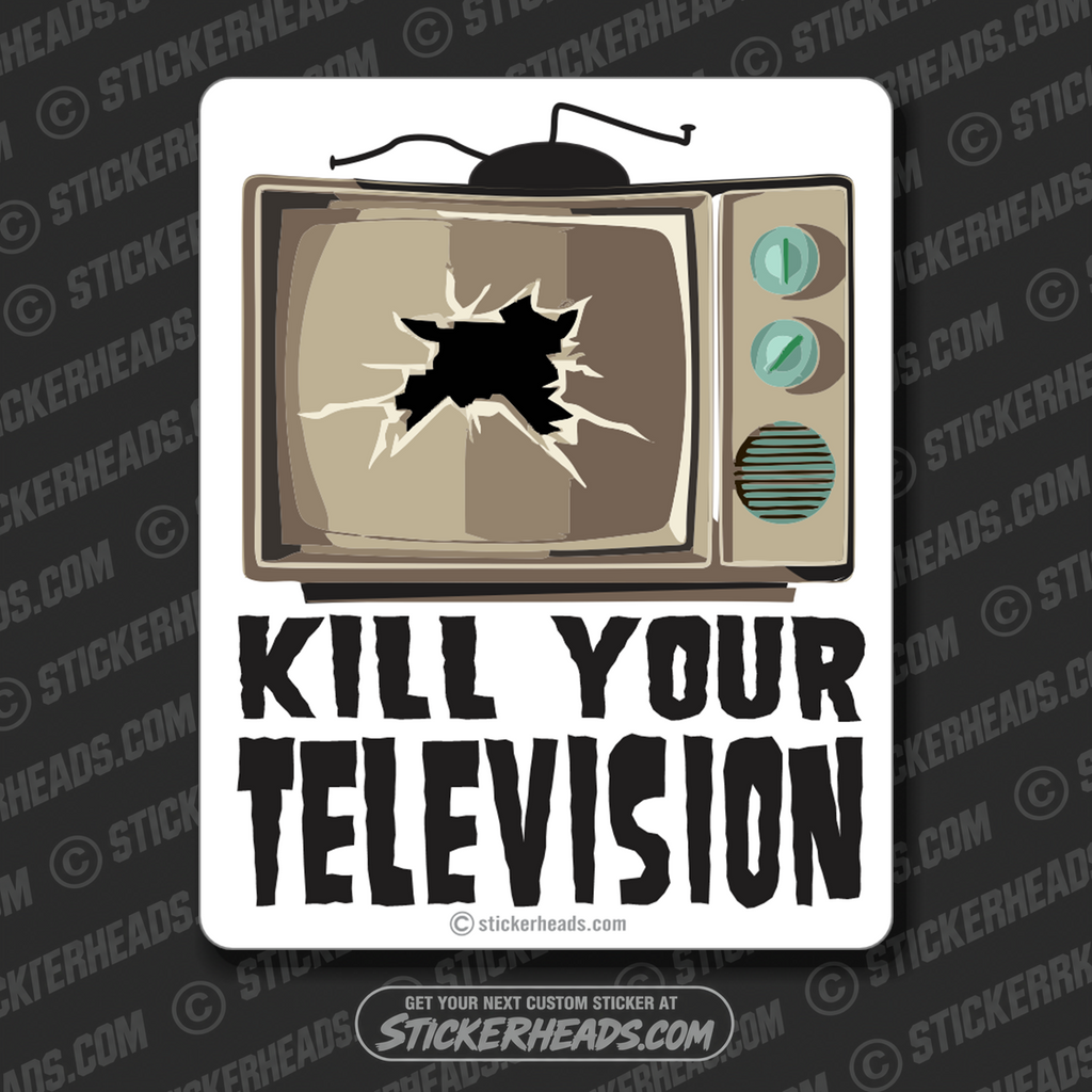 KILL YOUR TELEVISION TV - Work Union Misc Funny Sticker