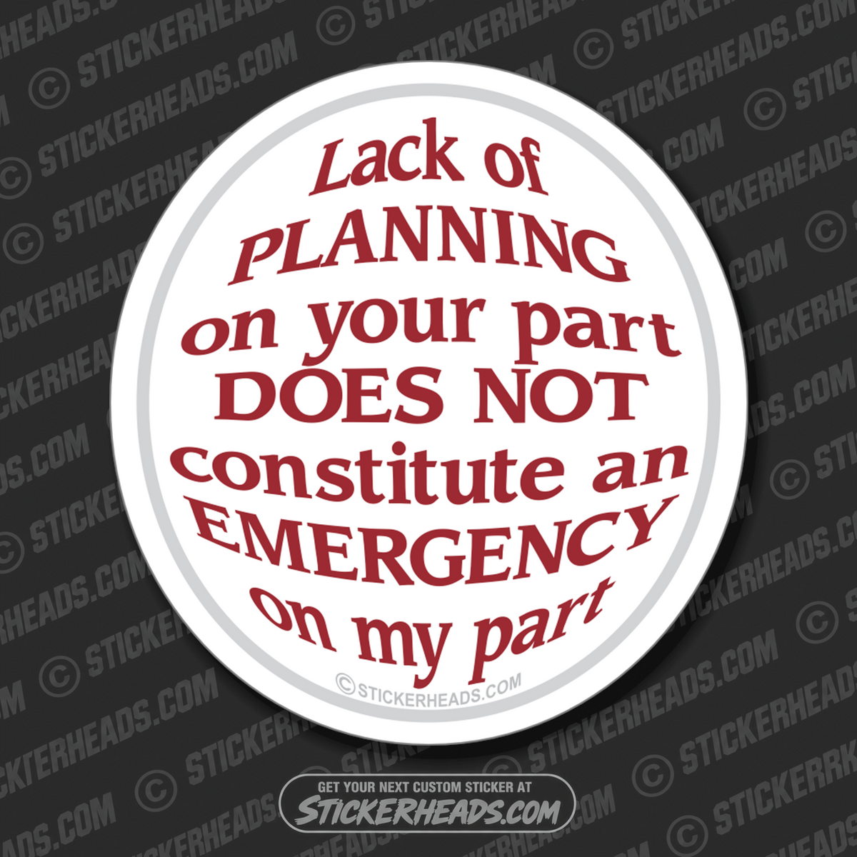 Lack Of Planning Not Emergency On My Part - Funny Sticker