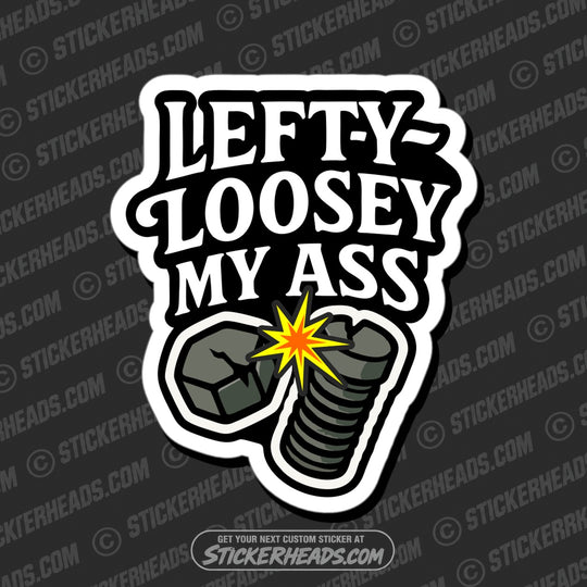 LEFTY LOOSEY MY ASS  - SNAPPED BOLT - Funny Work Toolbox Sticker