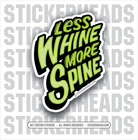 LESS WHINE MORE SPINE  - Work Union Misc Funny Sticker