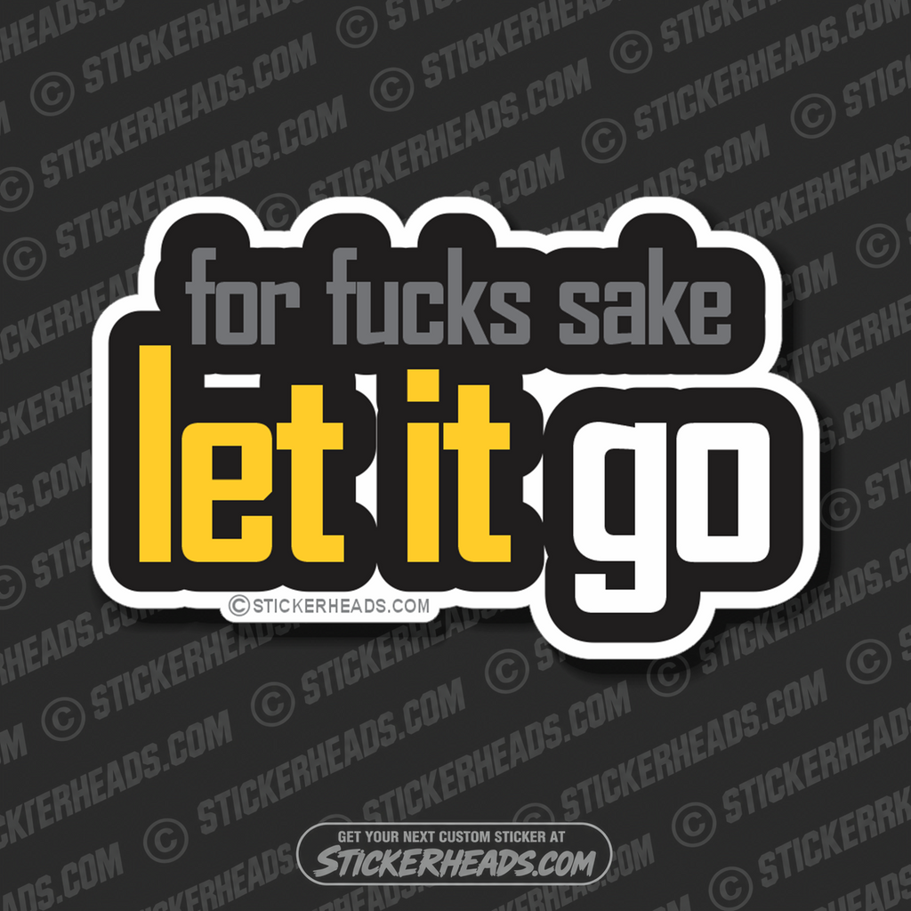 For Fucks Sake Let It Go - Funny Sticker