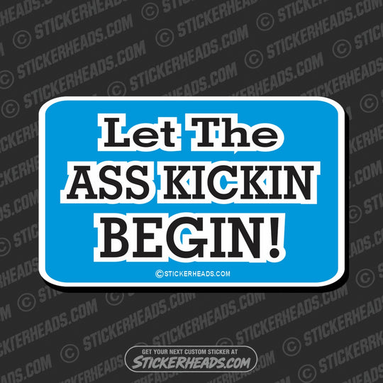 Let The Ass Kickin Begin  - Attitude Sticker
