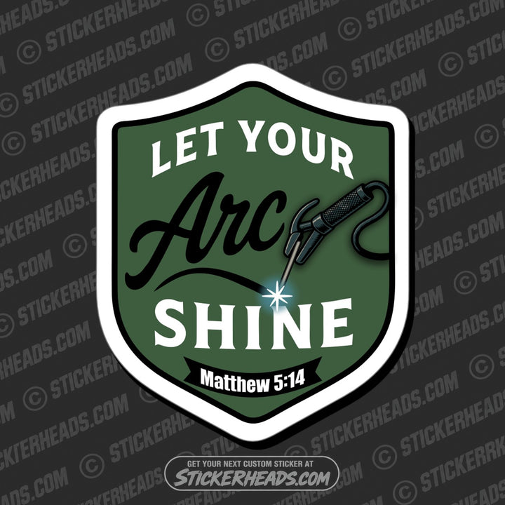 LET YOUR ARC SHINE -  Religious Weld WELDING Welder Sticker