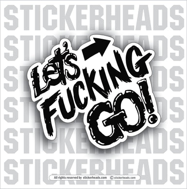 Let's Fucking Go! -  Funny Work Sticker