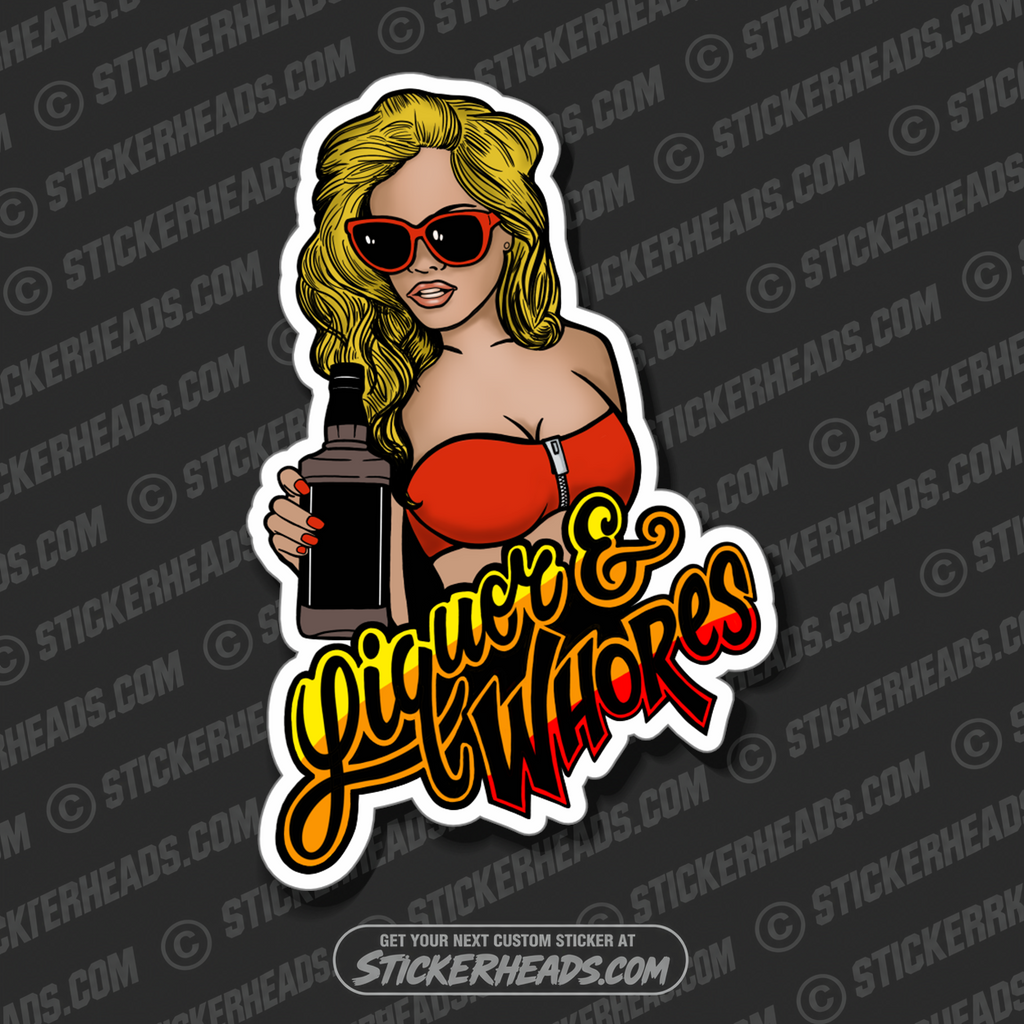 Liquor & Whores -  Sexy Adult DRINKING Funny Work Sticker