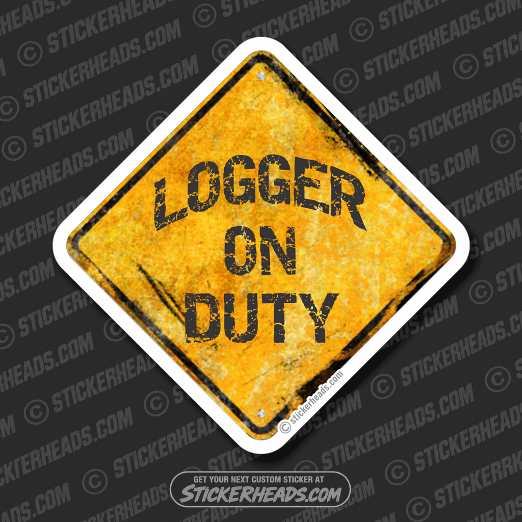 Logger On Duty - Old Sign  - Loggers Logging Sticker