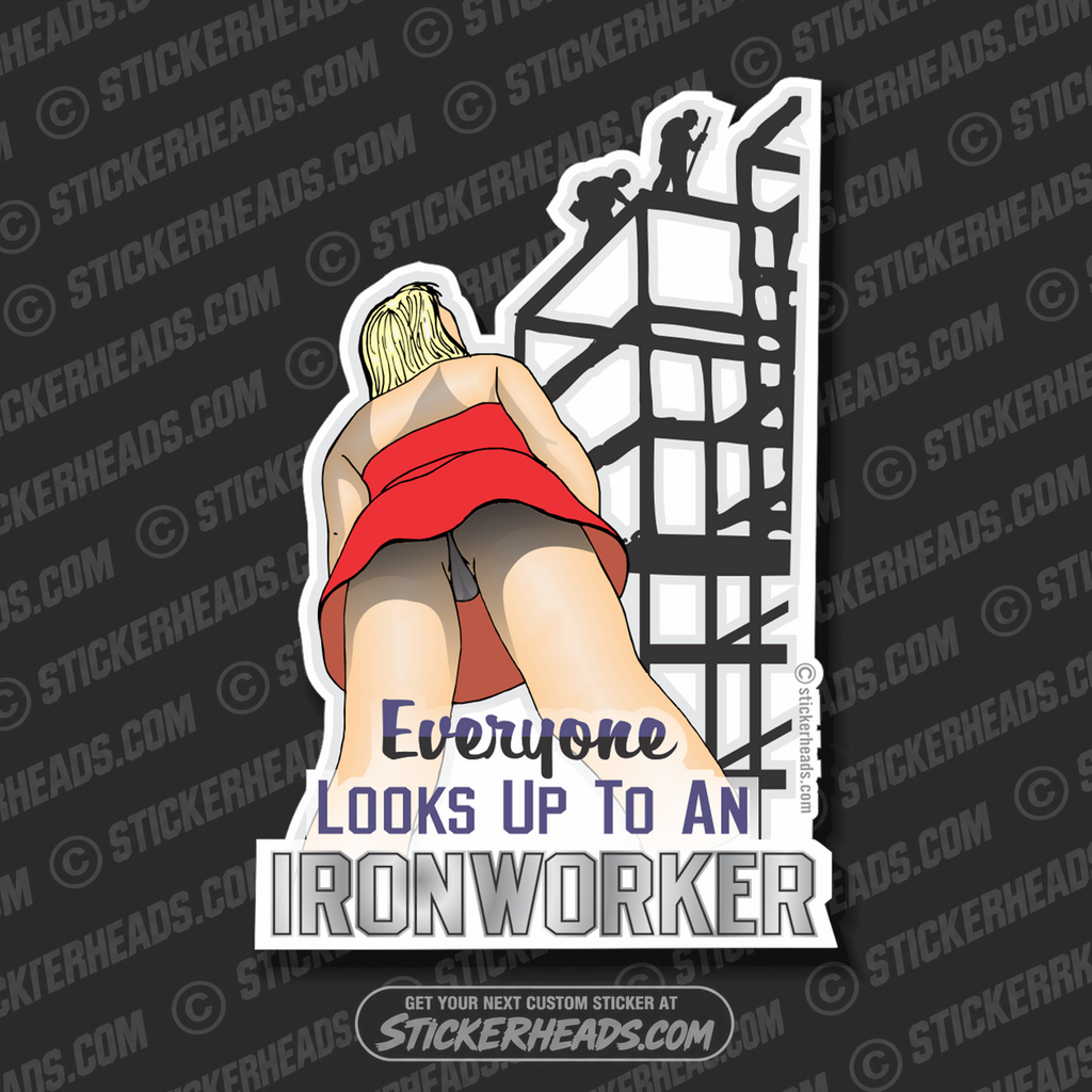 Everyone Looks Up To an -  Ironworker Ironworkers Iron Worker Sticker