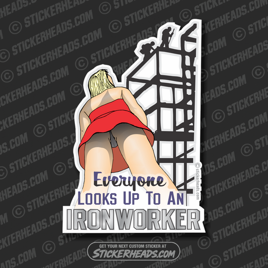 Everyone Looks Up To an -  Ironworker Ironworkers Iron Worker Sticker